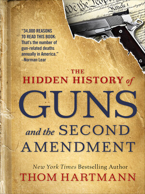 cover image of The Hidden History of Guns and the Second Amendment